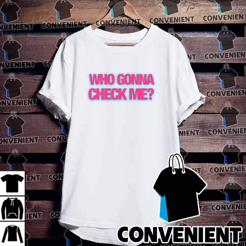 The Real Kyle Sister Who Gonna Check Me T Shirt Birthday Gift Shirt 