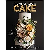 The Art of Modern Cake: Cake Decorating Techniques for the Contemporary Baker (Step-By-Step Cake Decorating, Dessert Cookbook