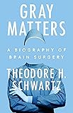 Gray Matters: A Biography of Brain Surgery