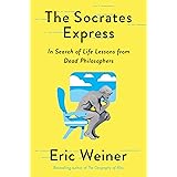 The Socrates Express: In Search of Life Lessons from Dead Philosophers