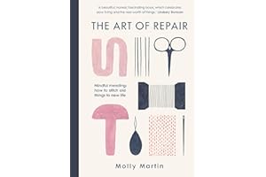 The Art of Repair: Mindful mending: how to stitch old things to new life