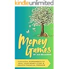 Money Games: 12 Playful Experiments to Heal Your Money Story and Unlock Financial Freedom