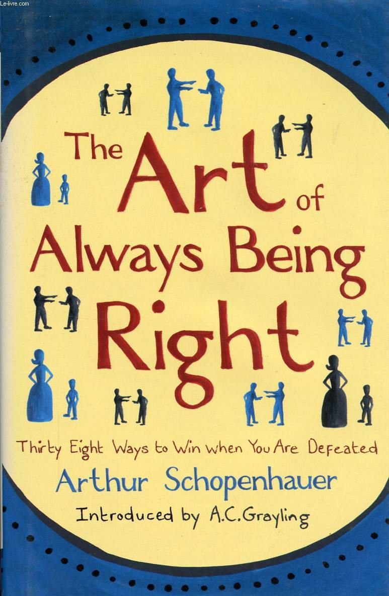 The Art Of Always Being Right Thirty Eight Ways To Win When You Are Defeated Schopenhauer Arthur Grayling A C 9781903933619 Amazon Com Books