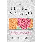 The Perfect Vindaloo: The ultimate guide to discovering and cooking a perfect Vindaloo curry (Second Edition)