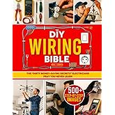 The DIY Wiring Bible: The Secrets to Handle 99% of Home Electrical Installations and Repairs Without Spending a Fortune | Step-by-Step Projects & Money-Saving Tips to Cut Costly Electrician Bills