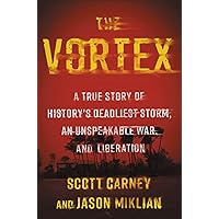 The Vortex: A True Story of History's Deadliest Storm, an Unspeakable War, and Liberation