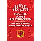 The Seven Secrets to Healthy, Happy Relationships (Toltec Wisdom Series)