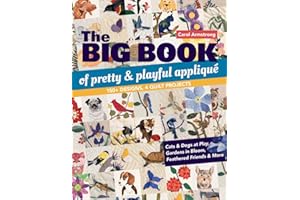 The Big Book of Pretty & Playful Appliqué: 150+ Designs, 4 Quilt Projects Cats & Dogs at Play, Gardens in Bloom, Feathered Friends & More
