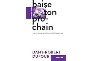 Baise ton prochain: Une histoire souterraine du capitalisme (French Edition)