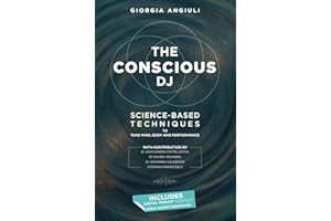 THE CONSCIOUS DJ: SCIENCE-BASED TECHNIQUES TO TUNE MIND, BODY AND PERFORMANCE