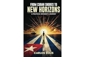 FROM CUBAN SHORES TO NEW HORIZONS: A POLITICAL REFUGEE'S JOURNEY
