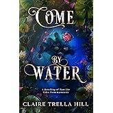 Come by Water: A Retelling of Tam Lin (Tales from Karneesia)
