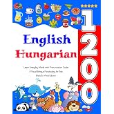 Learn English Hungarian 1200 Everyday Words with Pronunciation Guide: A Visual Bilingual Vocabulary for Kids