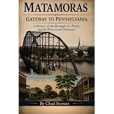 MATAMORAS: Gateway to Pennsylvania: A History of the Borough, It's People, and Its Place on the Delaware