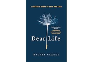 Dear Life: A Doctor's Story of Love and Loss