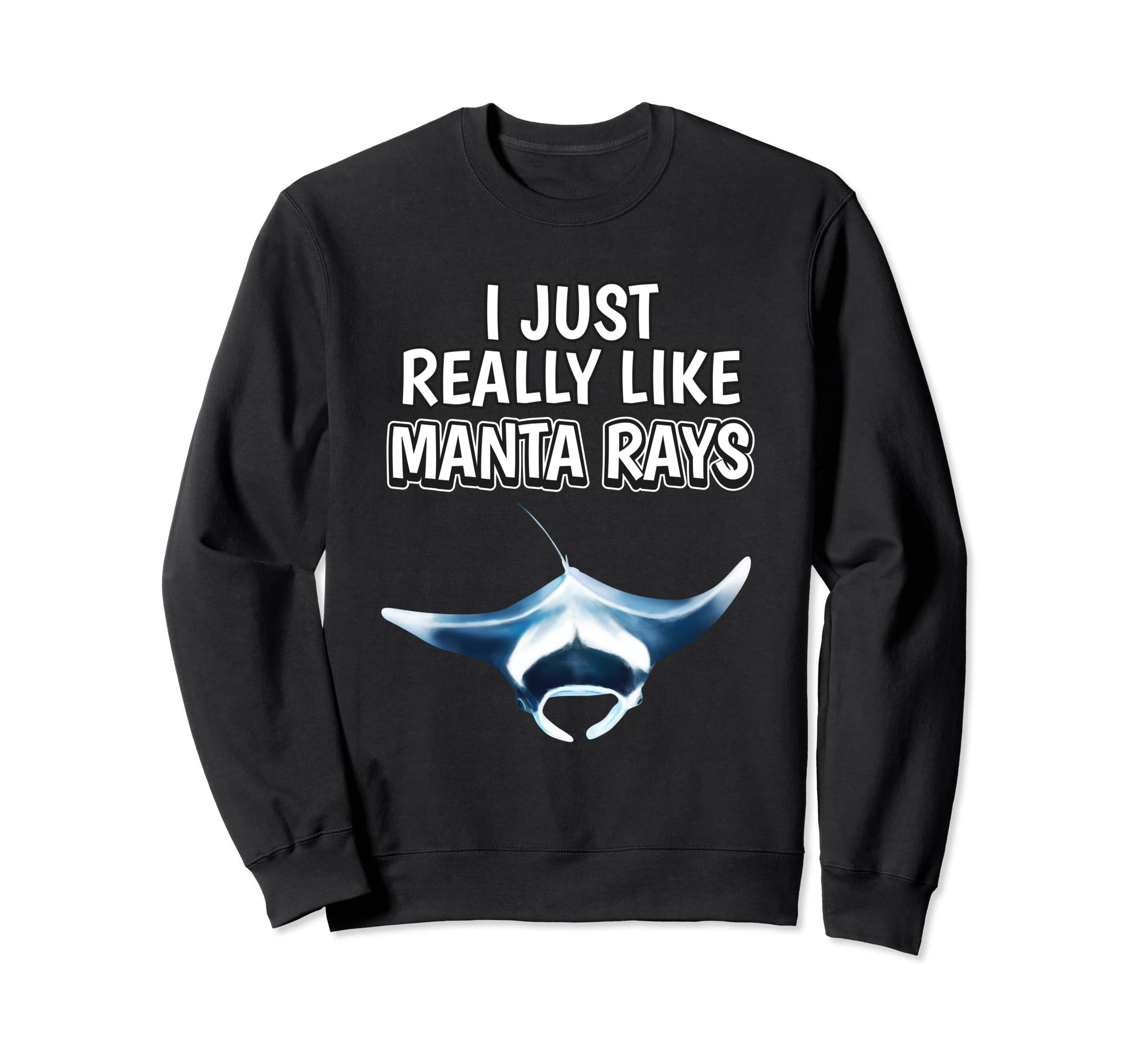 Manta Ray Quote I Just Really Like Manta Rays Sweatshirt