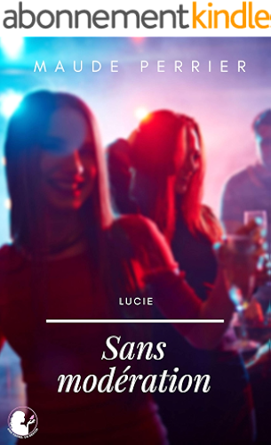 Download Sans Modération: Une femme, un destin - Lucie PDF