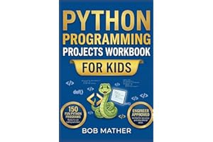 Python Programming Projects Workbook for Kids: Master Python in 1 month with 150 Outrageously Fun Small Python Programs for K