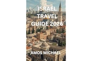 ISRAEL TRAVEL GUIDE 2026: Jerusalem, Tel Aviv & the Dead Sea — 10 Expert Itineraries, Maps & Practical Tips (Includes Masada,