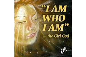 "I AM WHO I AM" – The Girl God