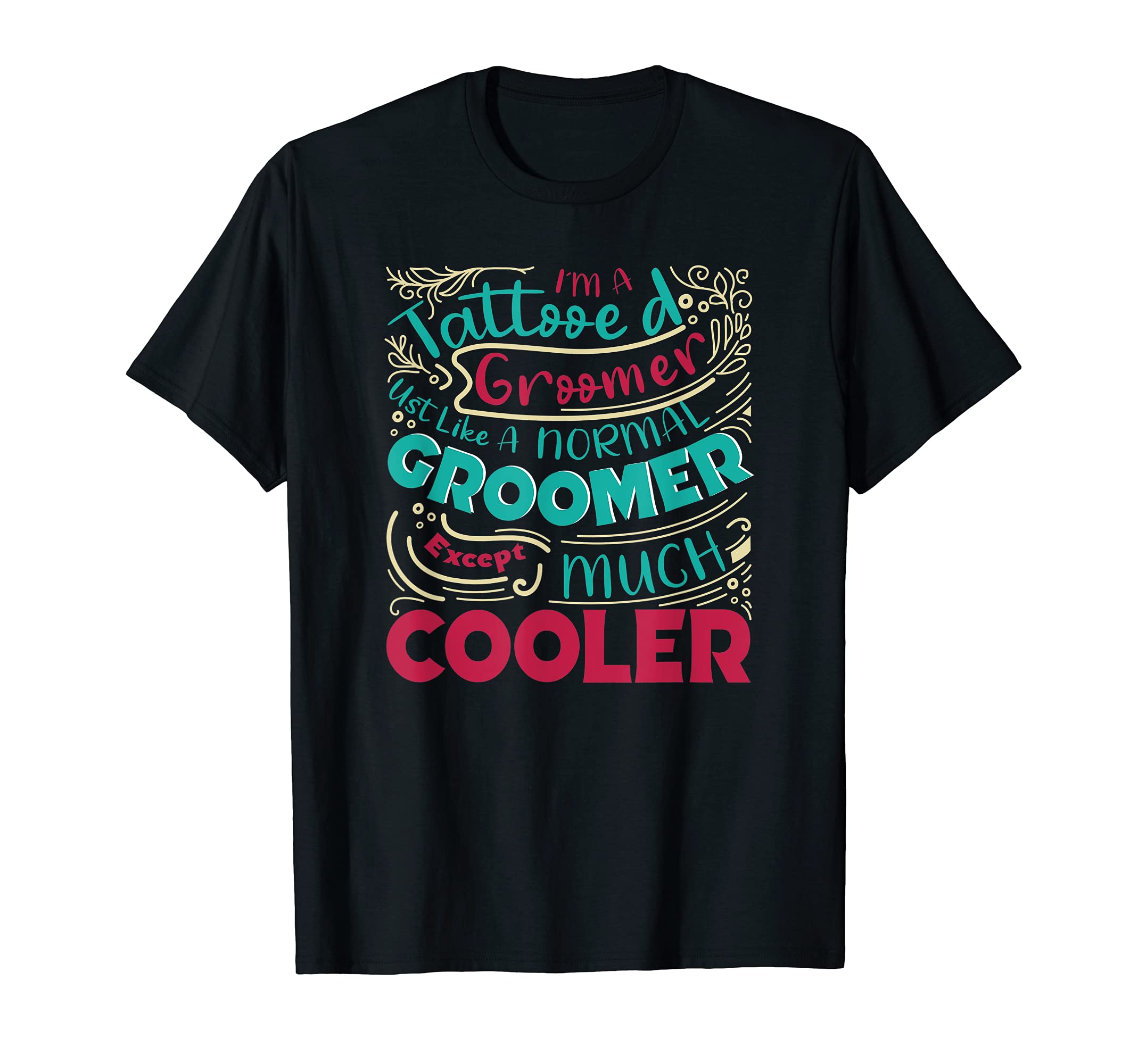 I'm a Tattooed Groomer - Funny Furologist Fur Artist Cuddler T-Shirt