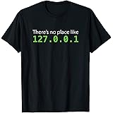 Funny There's No Place Like 127.0.0.1 (Home) System T-Shirt