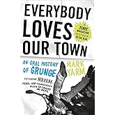 Everybody Loves Our Town: An Oral History of Grunge