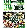 Lean and Green for Beginners: A Guide to Unlocking of Plans 5&1, 4&2&1 with Easy Recipes Ready in Less Than 30 Minutes to Reg