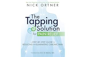 The Tapping Solution for Pain Relief: A Step-by-Step Guide to Reducing and Eliminating Chronic Pain