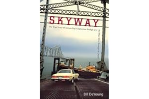 Skyway: The True Story of Tampa Bay's Signature Bridge and the Man Who Brought It Down