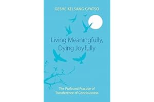 Living Meaningfully, Dying Joyfully: The Profound Practice of Transference of Consciousness