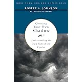 Owning Your Own Shadow: Understanding the Dark Side of the Psyche