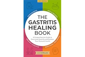 The Gastritis Healing Book: A Comprehensive Guide to Overcome Gastritis and Restore Your Stomach Health