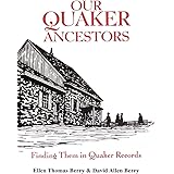 Our Quaker Ancestors : Finding Them in Quaker Records