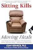 Sitting Kills, Moving Heals: How Everyday Movement Will Prevent Pain, Illness, and Early Death -- and Exercise Alone Won't