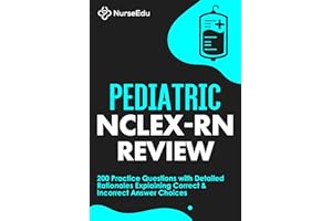Pediatric NCLEX-RN Review: 200 Practice Questions with Detailed Rationales Explaining Correct & Incorrect Answer Choices