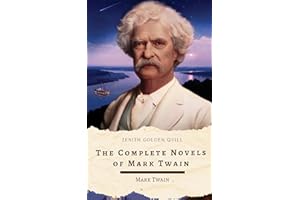 The Complete Novels of Mark Twain: Adventures of Huckleberry Finn, Tom Sawyer, A Connecticut Yankee & More American Classics 