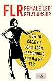 FLR – Female Led Relationship: How to create a