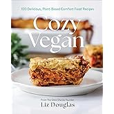 Cozy Vegan: 100 Delicious, Plant-Based Comfort Food Recipes (A Cookbook)