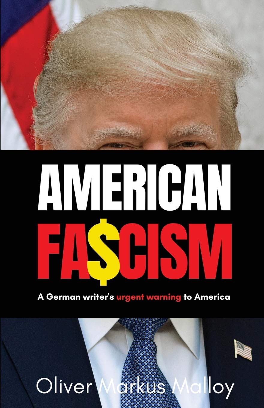 American Fascism A German Writer S Urgent Warning To America Malloy Oliver Markus 9781947258273 Amazon Com Books American Fascism A German Writer S Urgent Warning To America Malloy Oliver Markus 9781947258273 Amazon Com Books