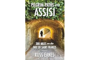 Pilgrim Paths to Assisi: 300 Miles on the Way of St. Francis