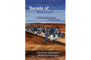 Decade of Betrayal: Mexican Repatriation in the 1930s
