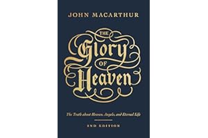 The Glory of Heaven: The Truth about Heaven, Angels, and Eternal Life (Second Edition)