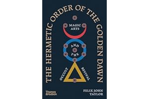 The Hermetic Order of the Golden Dawn: Magic Arts and the Occult Revival