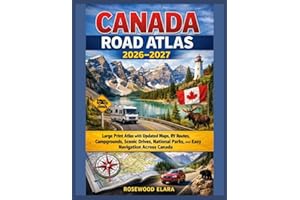 CANADA ROAD ATLAS 2026–2027: Large Print Atlas with Updated Maps, RV Routes, Campgrounds, Scenic Drives, National Parks, and 
