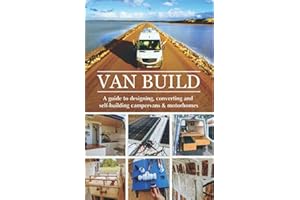 Van Build: A complete DIY guide to designing, converting and self-building your campervan or motorhome