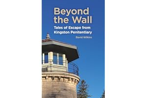 Beyond the Wall: Tales of Escape from Kingston Penitentiary