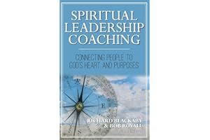 Spiritual Leadership Coaching: Connecting People to God's Heart and Purposes