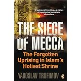 Siege of Mecca: The Forgotten Uprising in Islam's Holiest Shrine