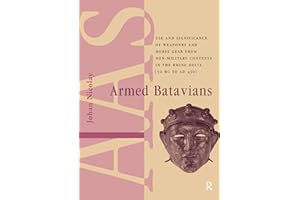 Armed Batavians: Use and Significance of Weaponry and Horse Gear from Non-military Contexts in the Rhine Delta (50 BC to AD 4